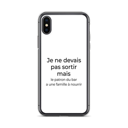Coque iPhone Je ne devais pas sortir mais le patron du bar a une famille à nourrir iPhone X XS - Sedurro