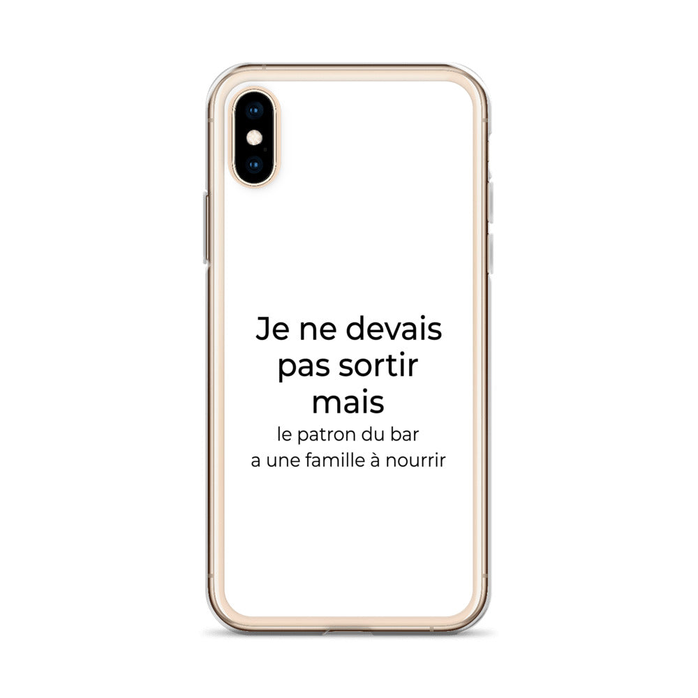Coque iPhone Je ne devais pas sortir mais le patron du bar a une famille à nourrir - Sedurro