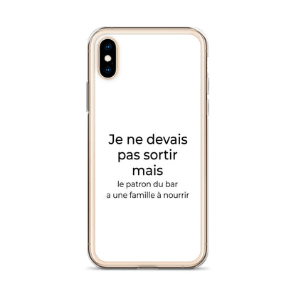 Coque iPhone Je ne devais pas sortir mais le patron du bar a une famille à nourrir - Sedurro