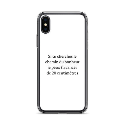 Coque iPhone Si tu cherches le chemin du bonheur je peux t'avancer de 20 centimètres iPhone X XS - Sedurro