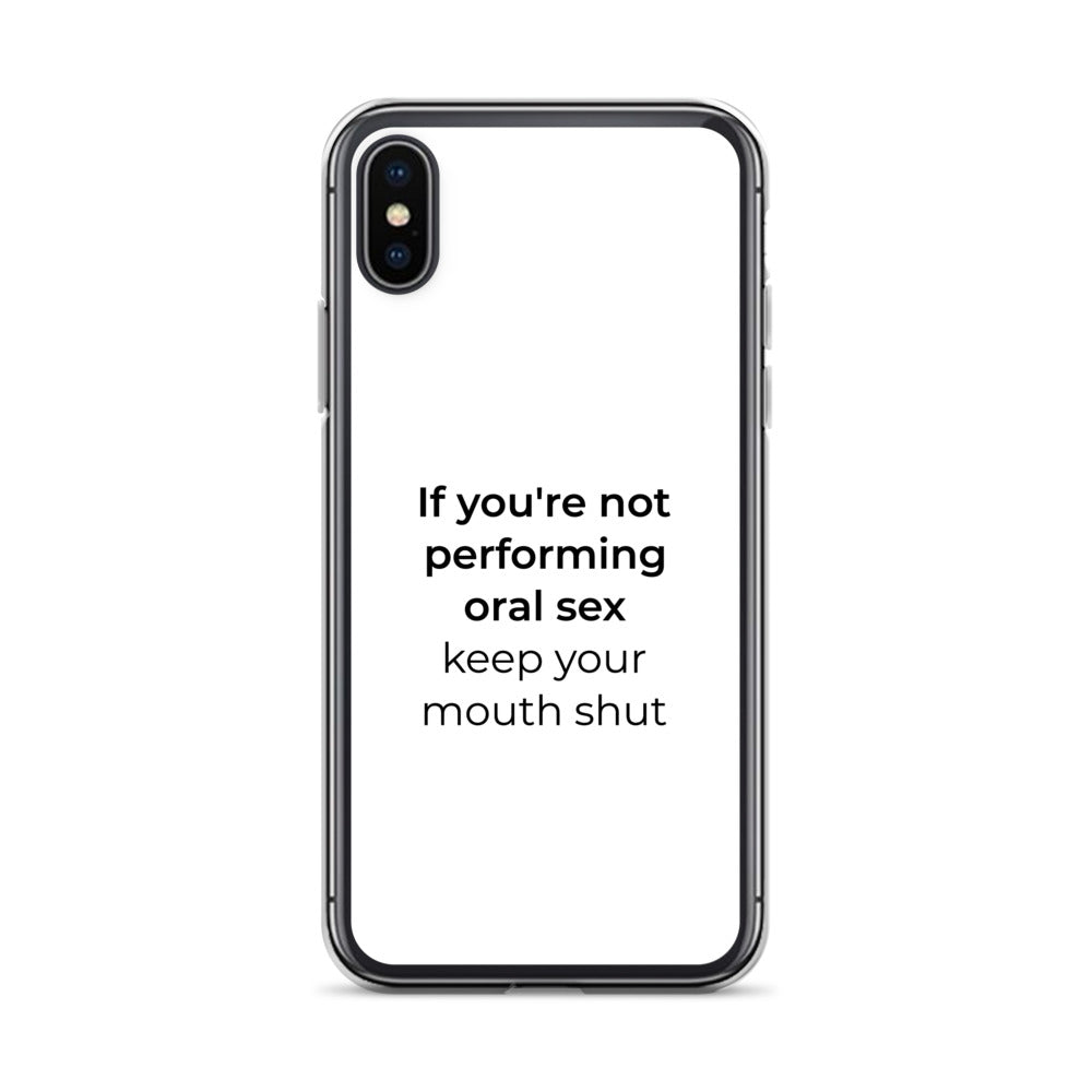 Coque iPhone If you're not performing oral sex keep your mouth shut iPhone X XS - Sedurro