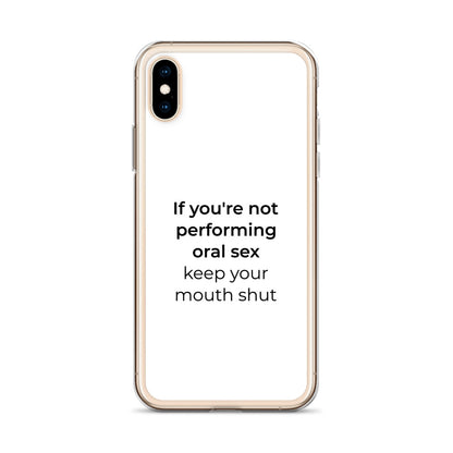 Coque iPhone If you're not performing oral sex keep your mouth shut - Sedurro