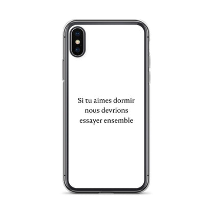 Coque iPhone Si tu aimes dormir nous devrions essayer ensemble iPhone X XS - Sedurro