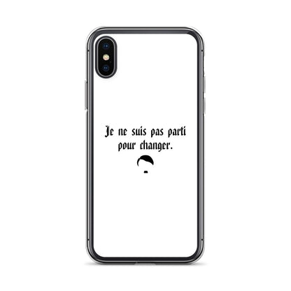 Coque iPhone Je ne suis pas parti pour changer iPhone X XS - Sedurro