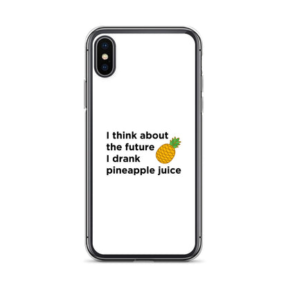 Coque iPhone I think about the future I drank pineapple juice - Sedurro