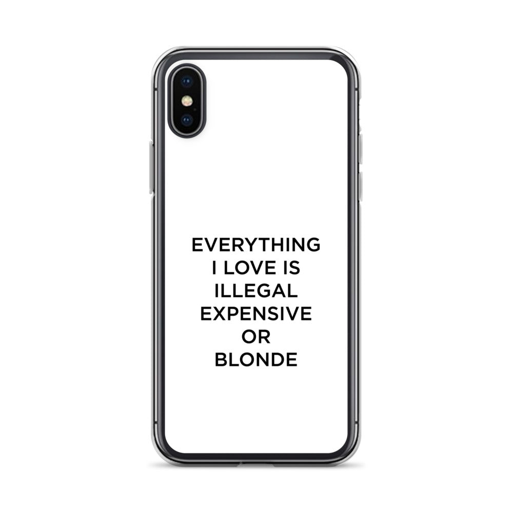 Coque iPhone Everything I love is illegal expensive or blonde - Sedurro