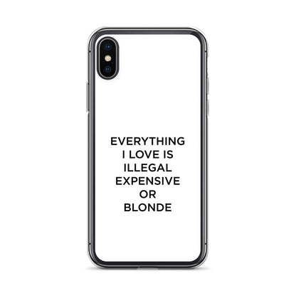 Coque iPhone Everything I love is illegal expensive or blonde - Sedurro