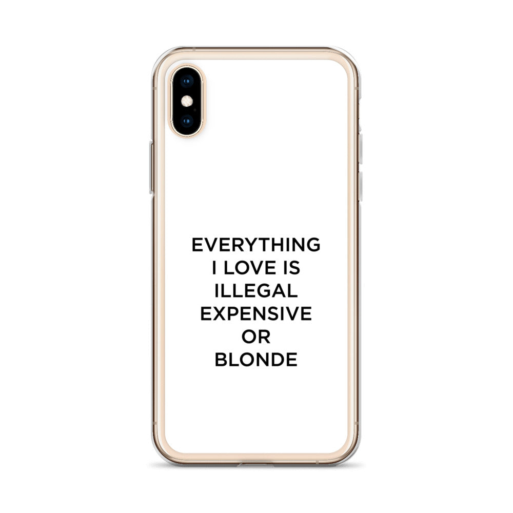Coque iPhone Everything I love is illegal expensive or blonde - Sedurro