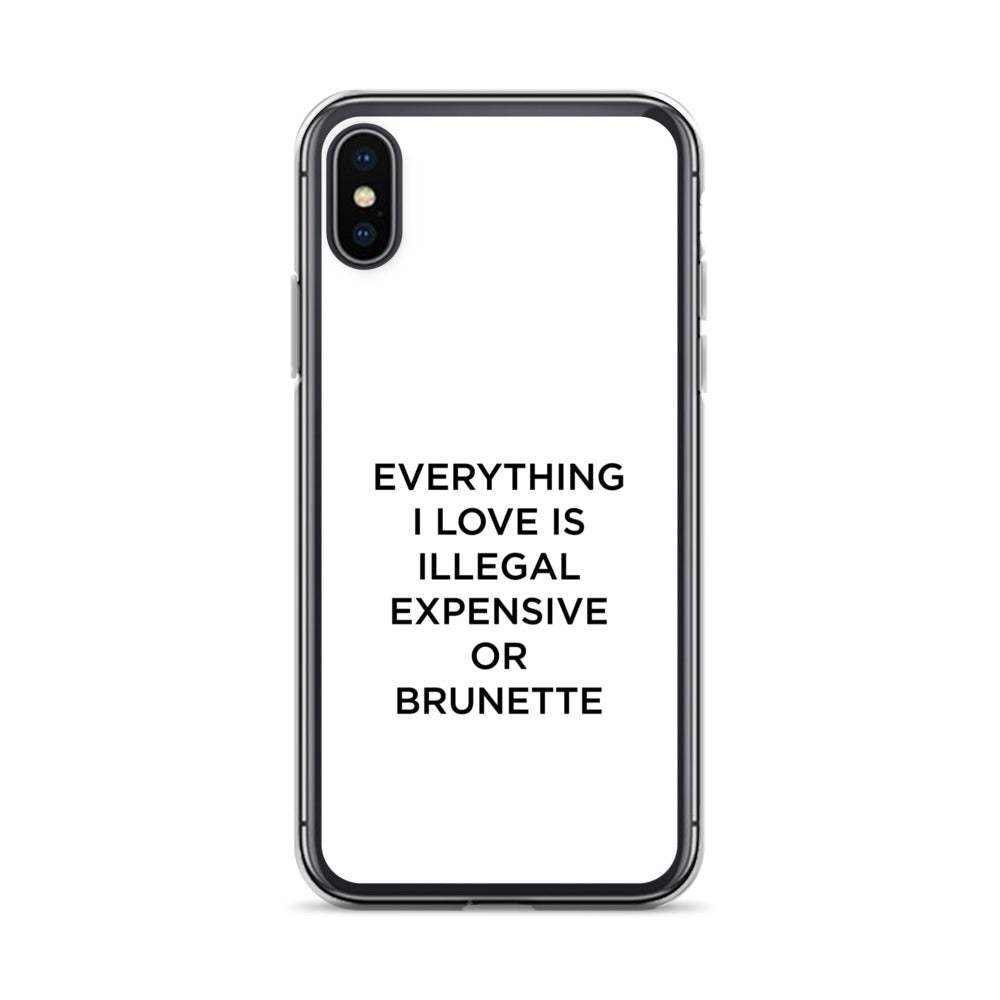 Coque iPhone Everything I love is illegal expensive or brunette - Sedurro