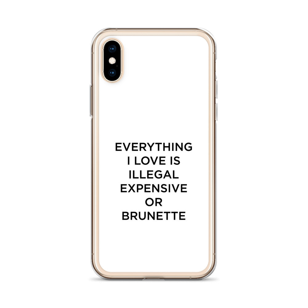 Coque iPhone Everything I love is illegal expensive or brunette - Sedurro