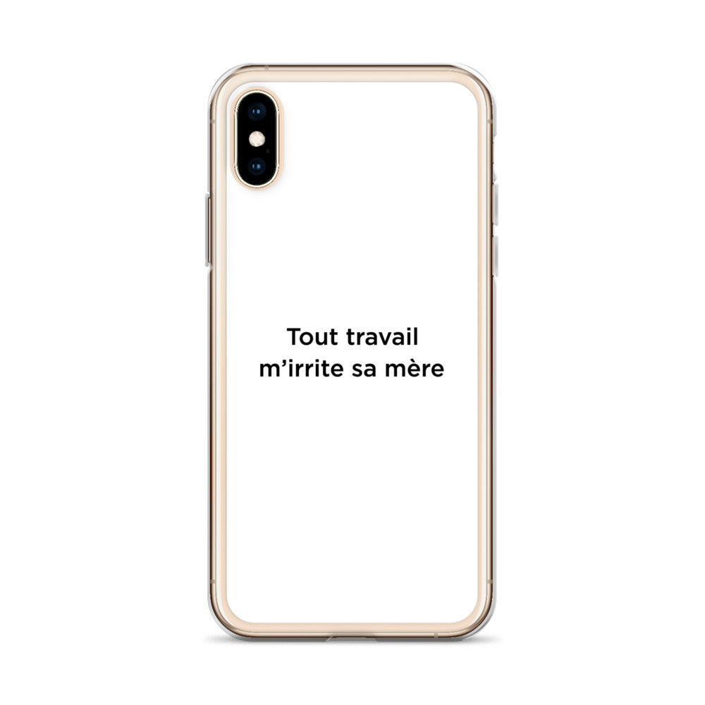 Coque iPhone Tout travail m'irrite sa mère - Sedurro
