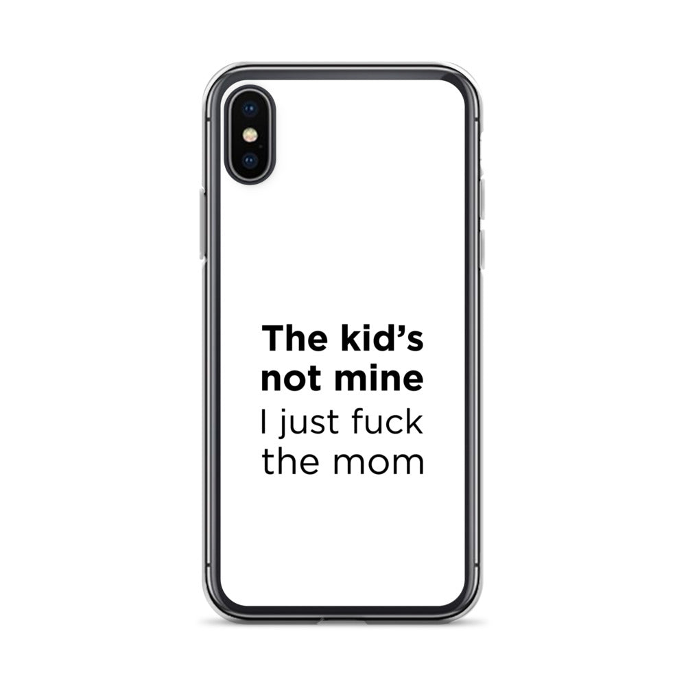 Coque iPhone The kid's not mine I just fuck the mom - Sedurro
