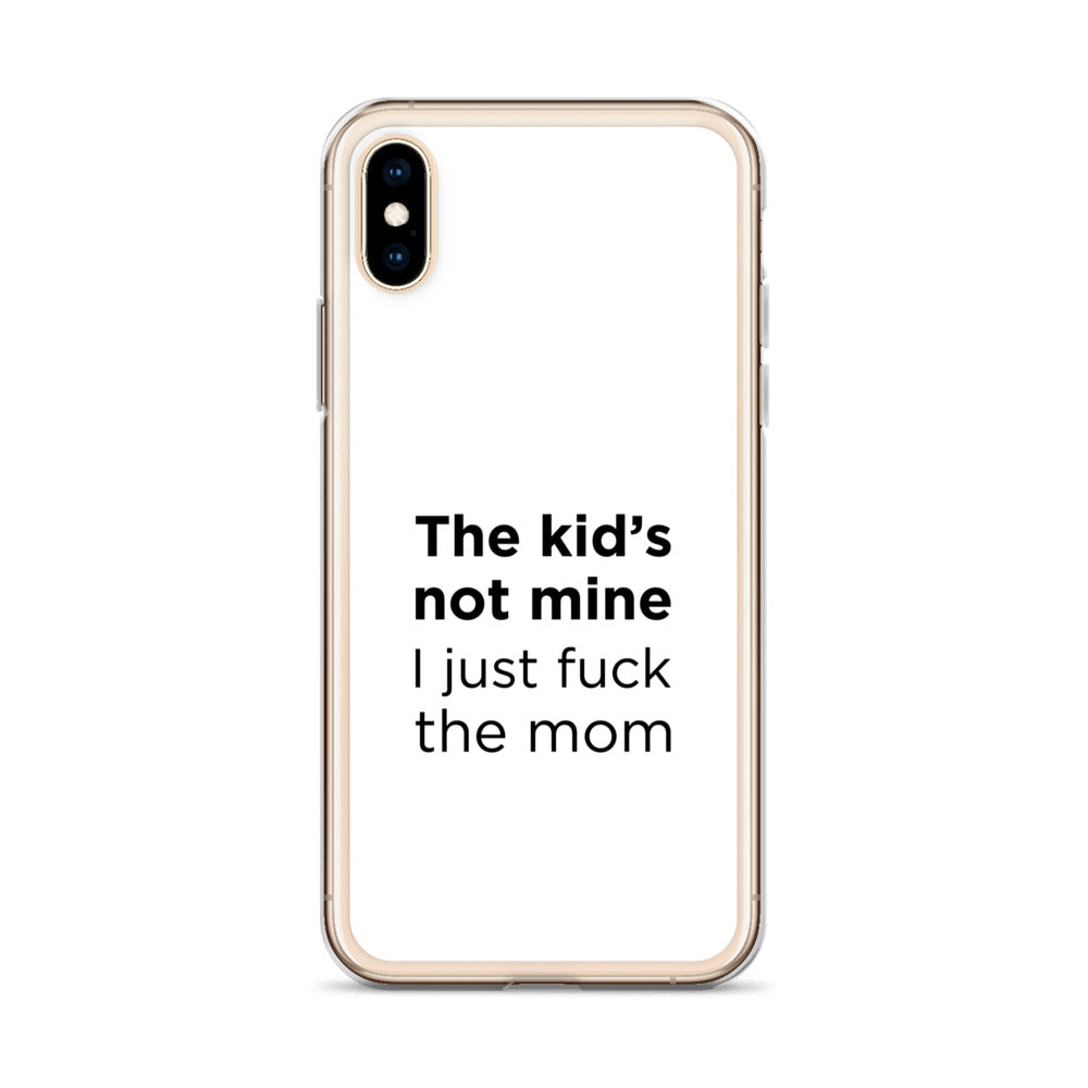 Coque iPhone The kid's not mine I just fuck the mom - Sedurro
