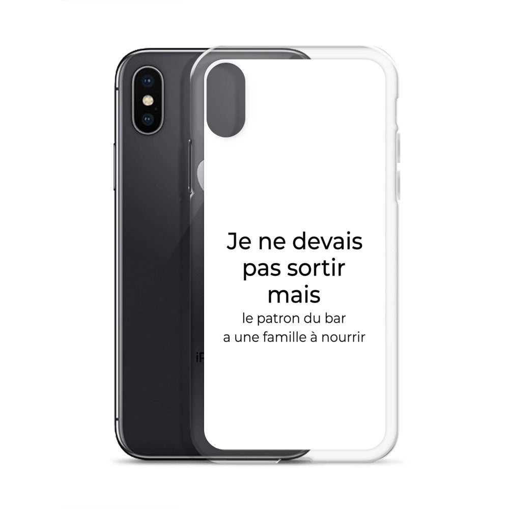 Coque iPhone Je ne devais pas sortir mais le patron du bar a une famille à nourrir - Sedurro