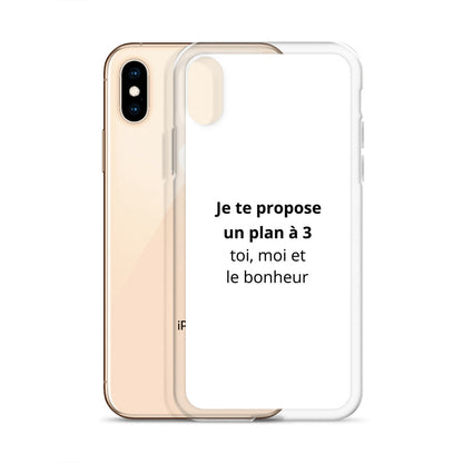 Coque iPhone Je te propose un plan à 3 toi moi et le bonheur - Sedurro