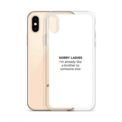 Coque iPhone Sorry ladies I'm already like a brother to someone else - Sedurro