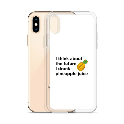 Coque iPhone I think about the future I drank pineapple juice - Sedurro