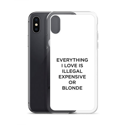 Coque iPhone Everything I love is illegal expensive or blonde - Sedurro