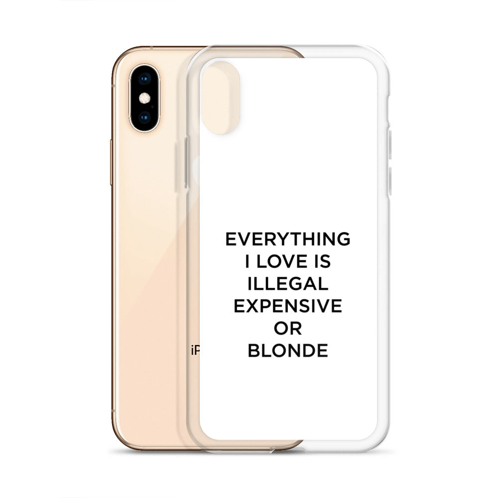 Coque iPhone Everything I love is illegal expensive or blonde - Sedurro