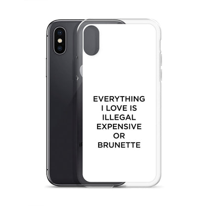 Coque iPhone Everything I love is illegal expensive or brunette - Sedurro