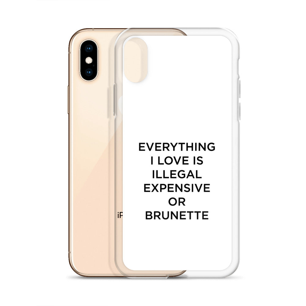 Coque iPhone Everything I love is illegal expensive or brunette - Sedurro