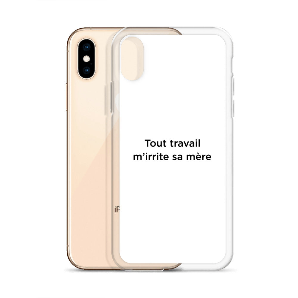 Coque iPhone Tout travail m'irrite sa mère - Sedurro