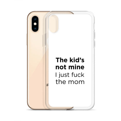 Coque iPhone The kid's not mine I just fuck the mom - Sedurro