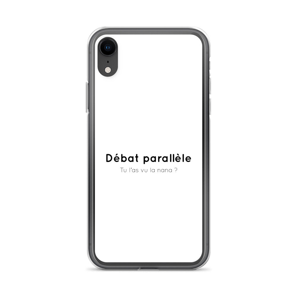 Coque iPhone Débat parallèle tu l'as vu la nana - Sedurro