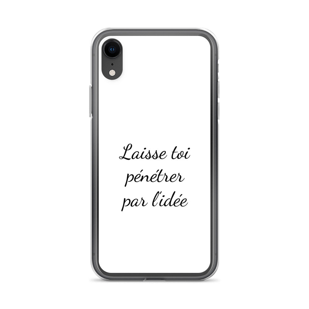 Coque iPhone Laisse toi pénétrer par l'idée iPhone XR - Sedurro