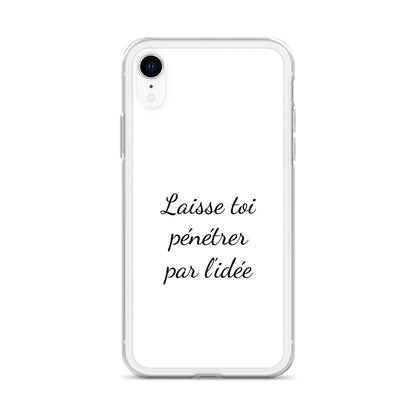 Coque iPhone Laisse toi pénétrer par l'idée - Sedurro