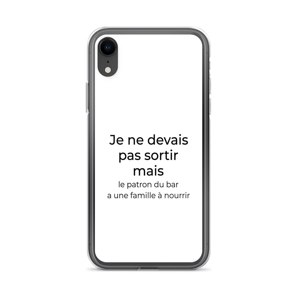 Coque iPhone Je ne devais pas sortir mais le patron du bar a une famille à nourrir iPhone XR - Sedurro