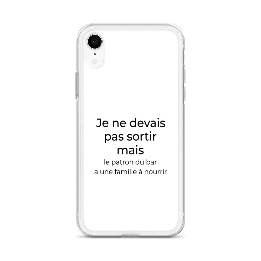 Coque iPhone Je ne devais pas sortir mais le patron du bar a une famille à nourrir - Sedurro