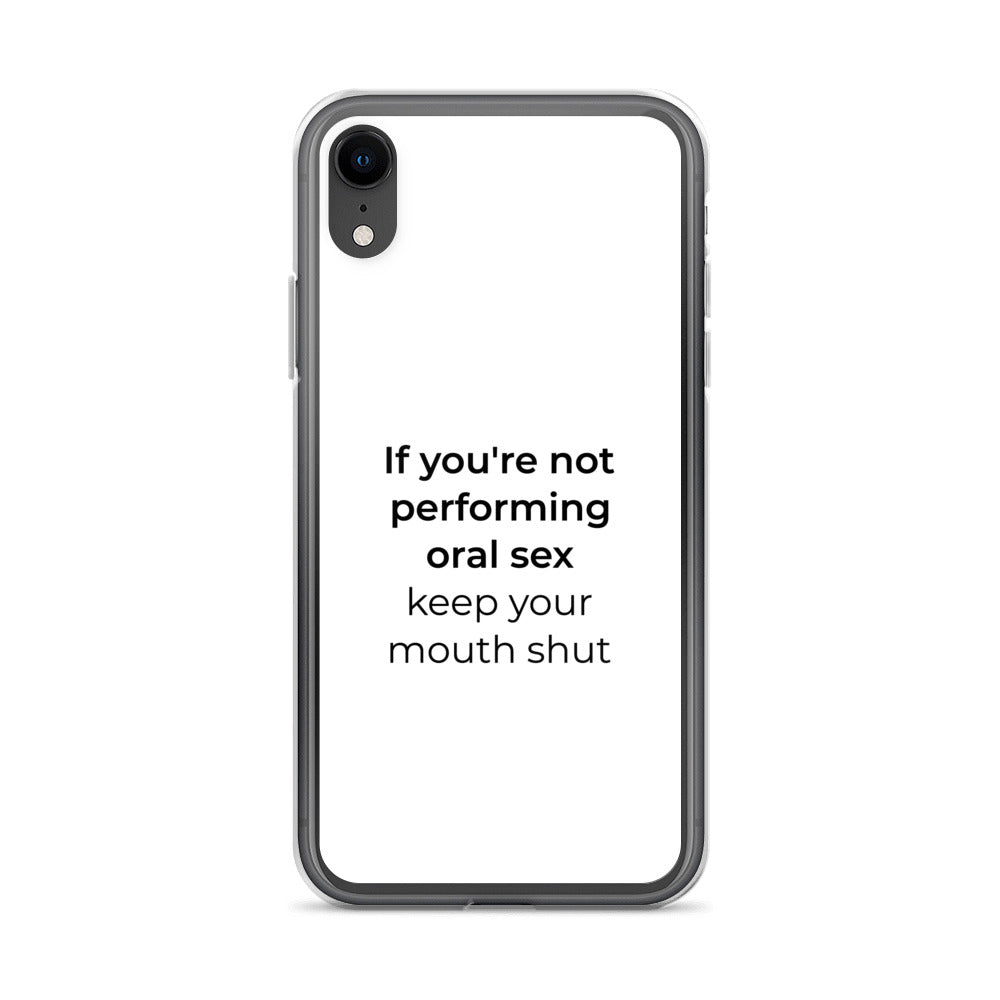 Coque iPhone If you're not performing oral sex keep your mouth shut iPhone XR - Sedurro
