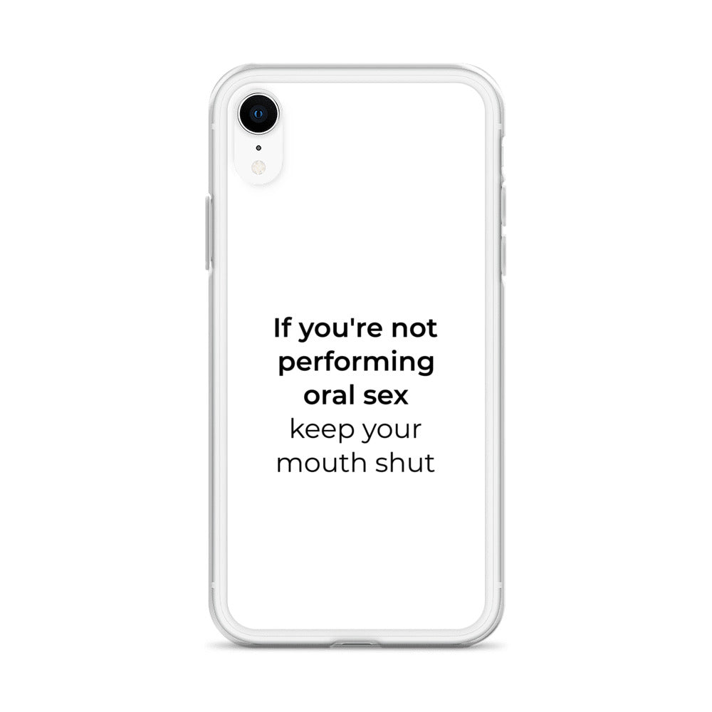Coque iPhone If you're not performing oral sex keep your mouth shut - Sedurro