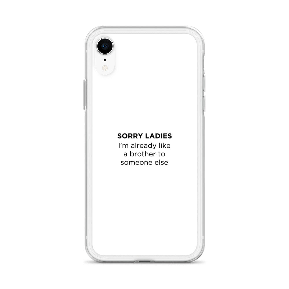 Coque iPhone Sorry ladies I'm already like a brother to someone else - Sedurro