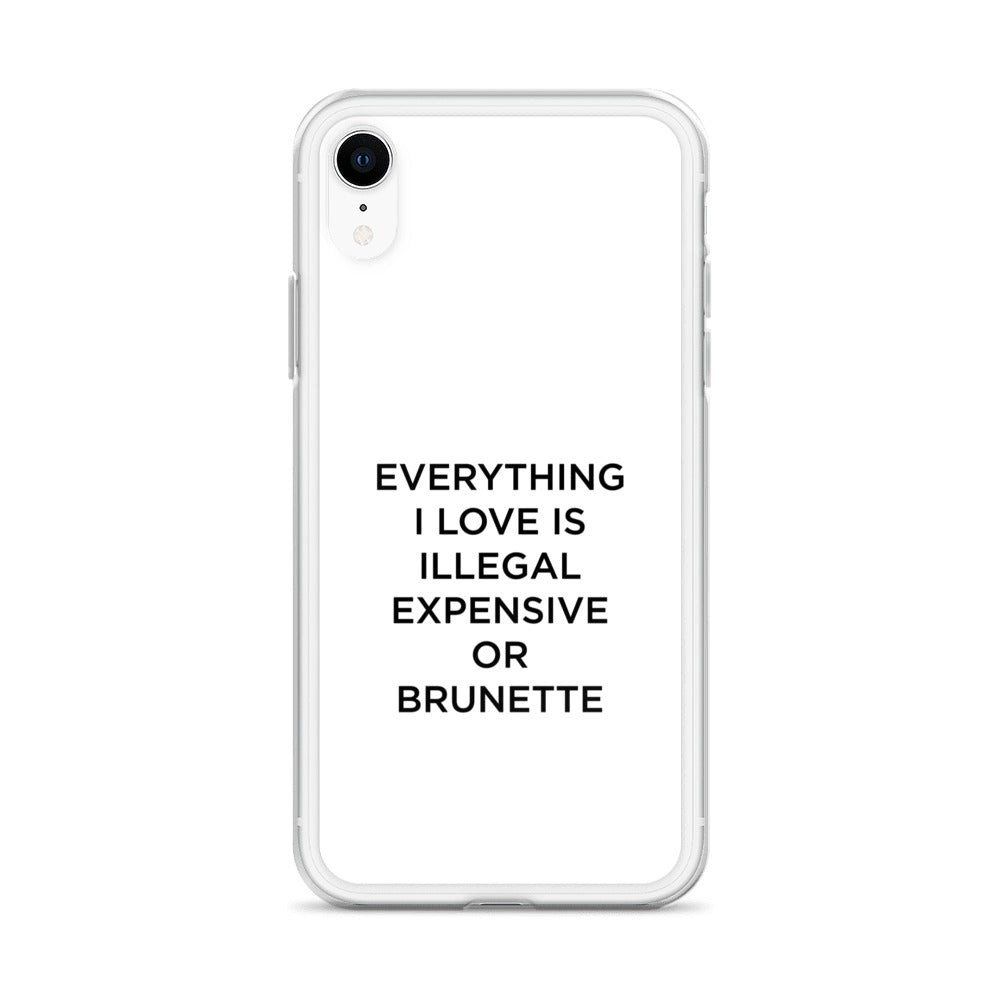 Coque iPhone Everything I love is illegal expensive or brunette - Sedurro