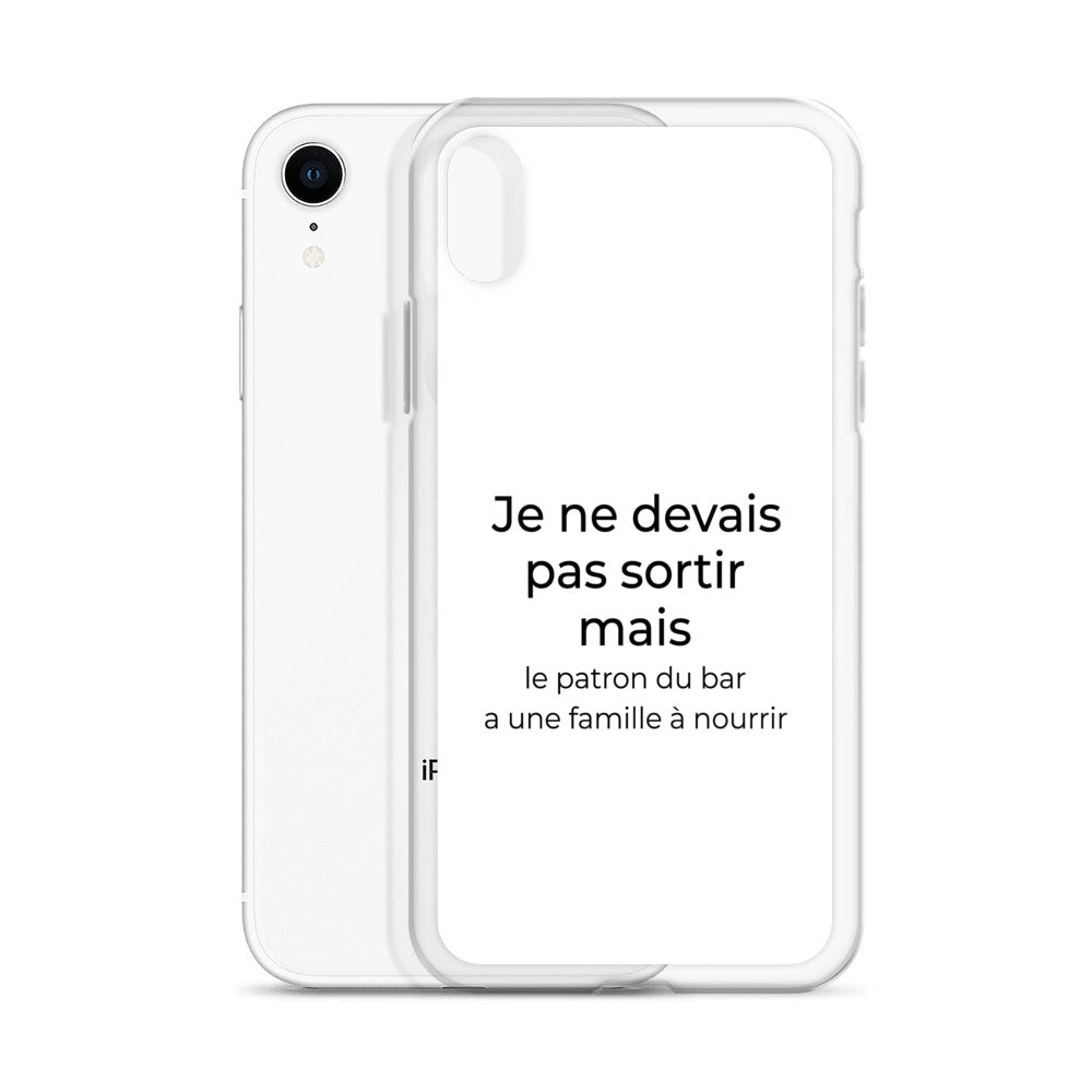 Coque iPhone Je ne devais pas sortir mais le patron du bar a une famille à nourrir - Sedurro