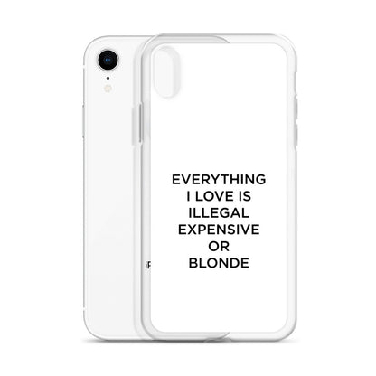 Coque iPhone Everything I love is illegal expensive or blonde - Sedurro
