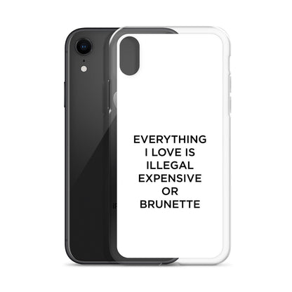 Coque iPhone Everything I love is illegal expensive or brunette - Sedurro