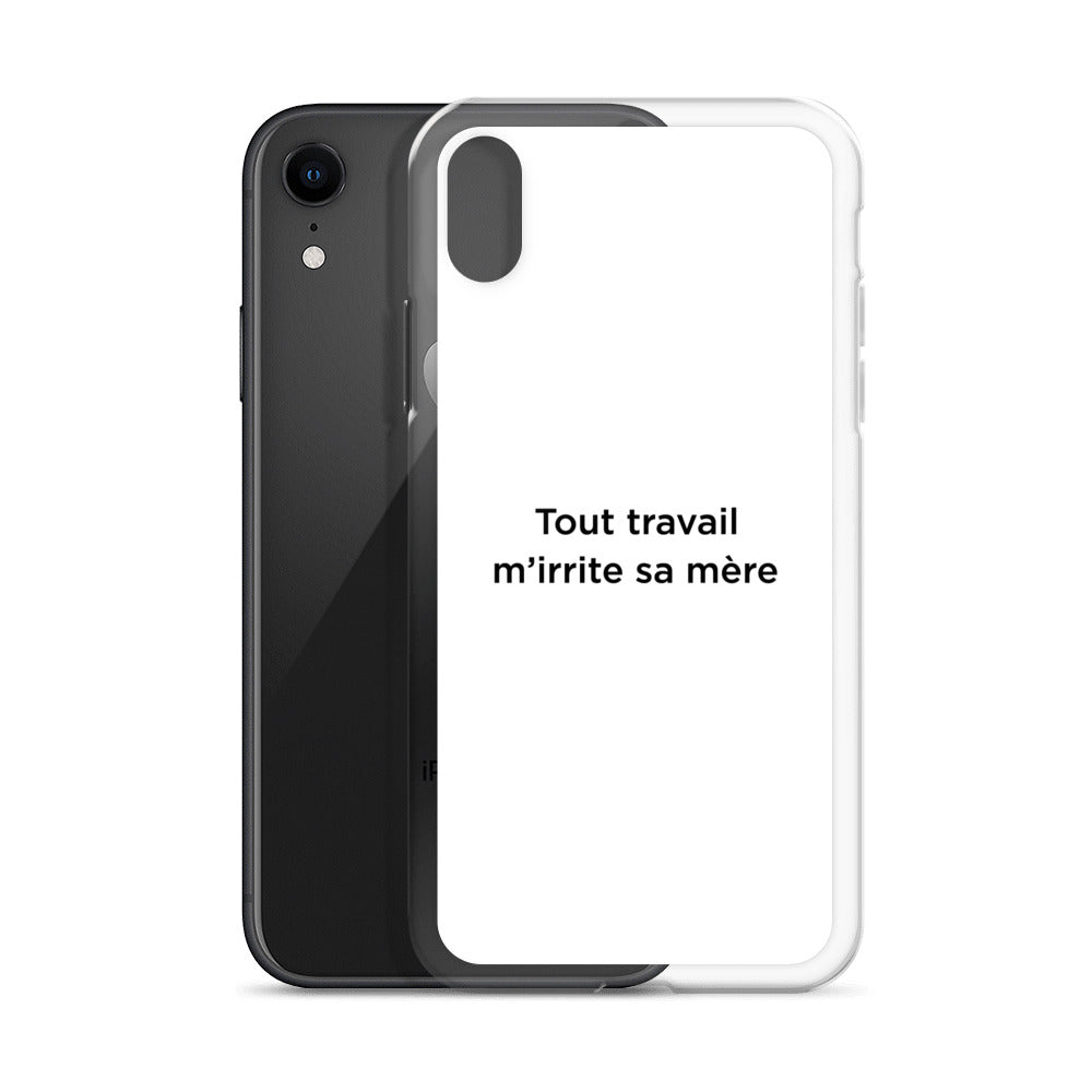 Coque iPhone Tout travail m'irrite sa mère - Sedurro