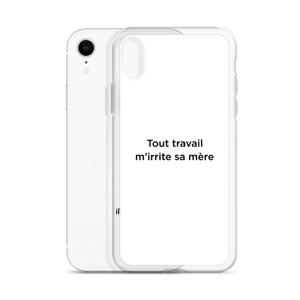 Coque iPhone Tout travail m'irrite sa mère - Sedurro