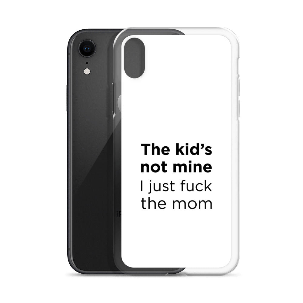 Coque iPhone The kid's not mine I just fuck the mom - Sedurro