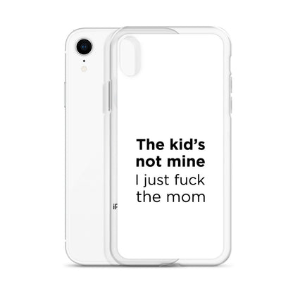 Coque iPhone The kid's not mine I just fuck the mom - Sedurro