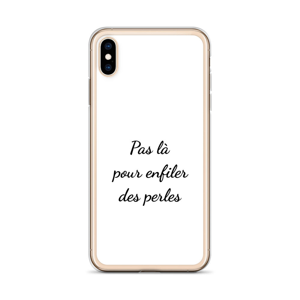 Coque iPhone Pas là pour enfiler des perles iPhone XS Max - Sedurro