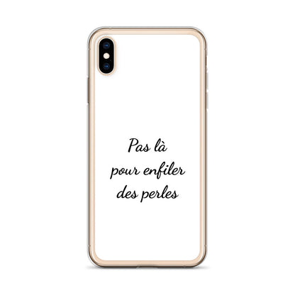 Coque iPhone Pas là pour enfiler des perles iPhone XS Max - Sedurro
