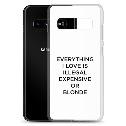 Coque Samsung Everything I love is illegal expensive or blonde - Sedurro
