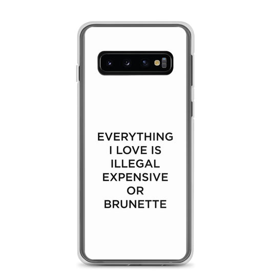 Coque Samsung Everything I love is illegal expensive or brunette - Sedurro