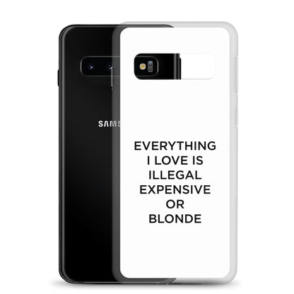 Coque Samsung Everything I love is illegal expensive or blonde - Sedurro