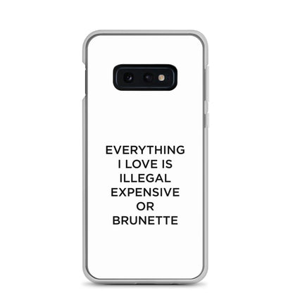 Coque Samsung Everything I love is illegal expensive or brunette - Sedurro