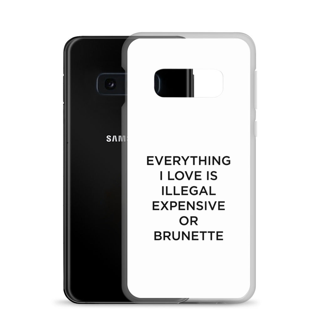 Coque Samsung Everything I love is illegal expensive or brunette - Sedurro